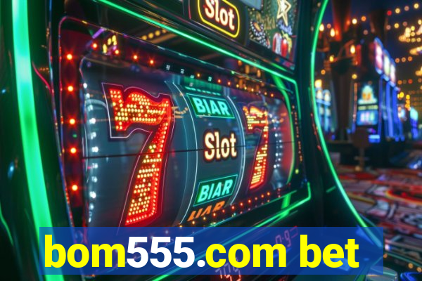 bom555.com bet